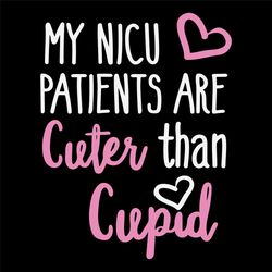 My Nicu Patients Are Cuter Than Cupid Svg Svg, Valentine Svg, Valentine Gift Svg, Valentines Day Svg, Nicu Patients Svg,