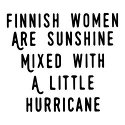 Finnish Women Are Sunshine Mixed With A Little Hurricane Svg, Funny Saying Shirt Svg, Funny Shirt Svg, Cricut file SVG P