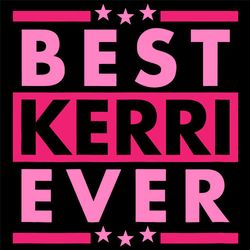 Vintage Best KERRI Ever Svg,Vintage Best KERRI Ever gift,Vintage Best KERRI Ever Shirt,World's greatest KERRI Svg,World'