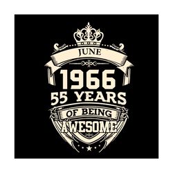 June 1966 55 Years Of Being Awesome Svg, Birthday Svg, Happy Birthday Svg, Born In 1966 Svg, 55th Birthday Svg, Born In