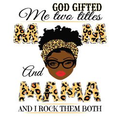 God Gifted Me Two Titles Mom And Mama Black Mom Svg, Mothers Day Svg, Black Mom Svg, Black Mama Svg, Mom And Mama Svg, M