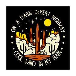 On A Dark Desert Highway Cool Wind In My Hair Svg, Trending Svg, Desert Svg, Dark Desert Svg, Desert Highway Svg, Night