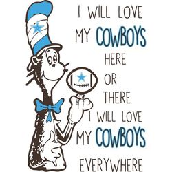 I Will Love My Cowboys Here Or There, I Will Love My Cowboys Everywhere Svg, Dr Seuss Svg, Sport Svg, Digital download