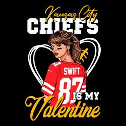 Kansas City Chiefs Is My Valentine Taylor Swift Svg Digital Files