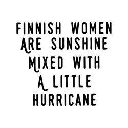 Finnish Women Are Sunshine Mixed With A Little Hurricane Svg, Funny Saying Shirt Svg, Funny Shirt Svg, Cricut file SVG P