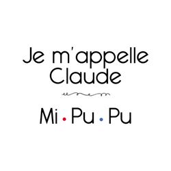 Je Mappelle Claude, mipupu, funny quotes, life, lifestyle, quotes for you,friend gift, gift for friend,Png, Dxf, Eps svg