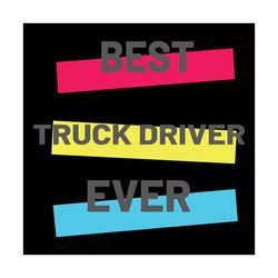 Best Truck Driver Ever Svg, Trending Svg, Best Truck Driver Ever Svg, Truck Driver Svg, Truck Svg, Driver Svg, Truck Dri