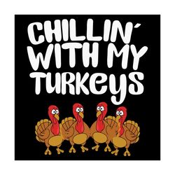 Chillin With My Turkeys Svg, Thanksgiving Svg, Chillin With My Turkeys Svg, Turkeys Svg, Funny Turkey Svg, Turkeys Gift,