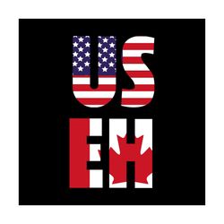 USEH America Canada Flag TShirt Funny American Canadian, svg Png, Dxf, Eps