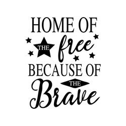 Home of free because of brave svg
