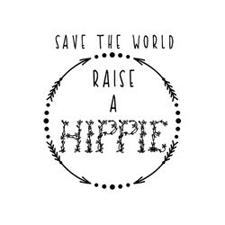 Save The World Raise A Hippie Svg, Trending Svg