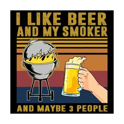 I Like Beer And My Smoker And Maybe 3 People Svg, Trending Svg, Beer Svg, Smoker Svg, BBQ Svg, Barbecue Svg, Fire Svg, B