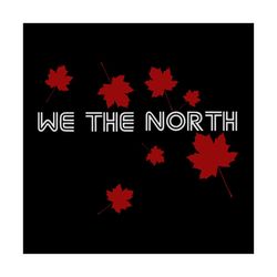 WE THE NORTH  Canada TShirt  Raptors Tribute TShirt svg