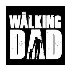 The Walking Dad svg, Family Svg, The Walking Dad Png, The Walking Dad Dxf, The Walking Dad Eps, The Walking Dad Vector,