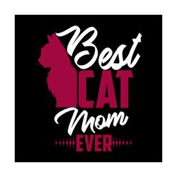 Best cat mom ever svg, Family Svg, Best cat mom ever Vector, Best cat mom ever Png, Best cat mom ever Dxf, Mom Svg, Mom