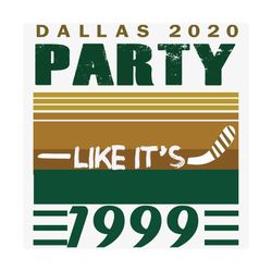 Dallas 2020 Party Like Its 1999 Svg, Sport Svg, Dallas Svg, Dallas 2020 Svg, 2020 Party Svg, 1999 Svg, NHL Team Svg, NHL