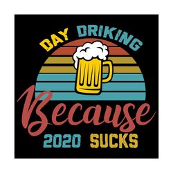 Day Drinking Because 2020 Sucks Svg, Trending Svg, Drinking Svg, 2020 Sucks Svg, Quarantine Svg, Bachelor Party Svg, Ins