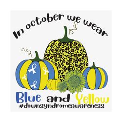 In October We Wear Blue And Yellow Svg, Trending Svg, Down Syndrome Svg, Down Syndrome Awareness, October Svg, Wear Blue