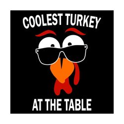 Coolest Turkey At The Table Svg, Thanksgiving Svg, Gobble Face Svg, Gobble Svg, Gobble Quote Svg, Cool Gobble Svg, Funny