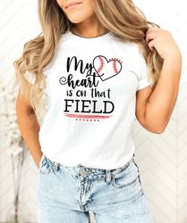 my heart is on that field shirt, field shirt, baseball heart shirt, game day shirt, baseball shirt, baseball mom shirt,