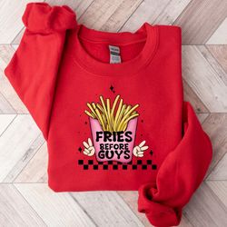 Fries Before Guys Sweatshirt, Valentines Day Shirt, Funny French Fry, Sarcastic Retro Galentine, Single Friend Gift for