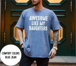 Awesome Like My Daughters Shirt , Fathers Day Gift for Daughters Dad , Gift from Daughter , Dad Shirt , Husband Shirt, F