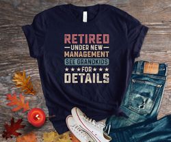 New Retirement Shirt, Retired Under New Management See Grandkids for Details, Retirement Gift for