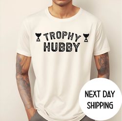 trophy hubby shirt, gift for him ,funny husband shirt, gift from wife, anniversary gift for him, gif