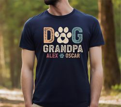 Dog Grandpa Shirt ,Dog Grandpa Shirt With Dogs Names, Fathers Day Gift ,Dog Grandpa Gift, Personalized Grandpa Tee,