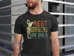 Best Boyfriend By Par Shirt, Boyfriend Golf Shirts, Birthday Boyfriend Golfing Tshirt, Golfing Boyfriend Tee