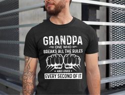 Grandpa One Who Breaks All The Rules and Love Every Second Of It, Grandpa Lover Shirt, Shirt for Grandpa, Xmas Grandpa G