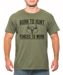 Fathers Day Gift For Husband Born To Hunt Forced To Work Shirt Mens short sleeve T-Shirt Hunting tee Funny Gift for boyf