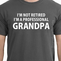 Grandpa Gift Im Not Retired Im A Professional Grandpa Shirt Fathers Day Gift Awesome Grandpa T-shirt Retired Grandpa Gif