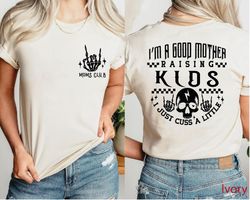 Im a Good Mother Raising Kids Comfort Colors Shirt, Mom Skeleton Desi
