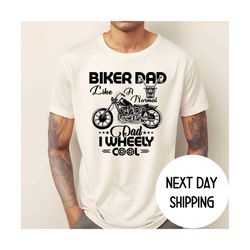 Gift for Biker Dad , Biker Dad Like a Normal Dad I Wheely Cool Fathers Day Gift Birthday Gift Motorcycle Dad Gift.jpg