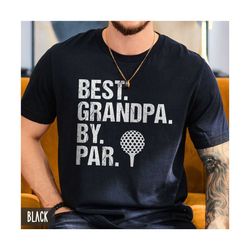 gift for grandpa, grandpa gift, best grandpa by par, gift for golfer, grandpa golf gifts, funny grandpa shirt, father's