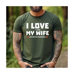Basketball Gifts for Husband , Basketball Loving Husband Gifts , Father's Day Gift Ideas , I Love it When My Wife Lets M