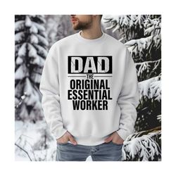 dad the original essential worker sweatshirt, funny dad sweatshirt, fathers day gift, dad sweatshirt, funny husband gift