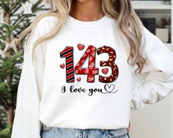 143 Valentines Day Sweatshirt, I love You Hoodie, Happy Valentines Day Shirt, Couples Matching Shirt Valentines Days Gif
