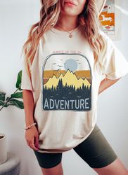 Always Up For An Adventure Comfort Colors Oversized Vintage T-Shirt, Bohemian Style Adventure Time Shirt