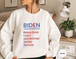 Biden Sweatshirt, Biden Brain Dead Idiot Destroying Entire Nation Sweatshirt, Acrostic Sweatshirt