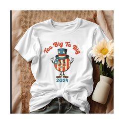 Too Big To Rig 2024 Trump Supporter Shirt.jpg