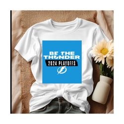 Tampa Bay Lightning 2024 Playoffs Be The Thunder Shirt Tshirt.jpg