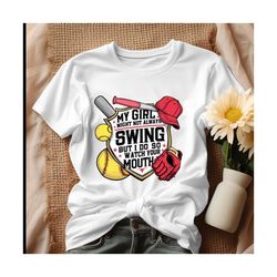 Softball My Girl Might Not Always Swing But I Do So Watch Your Mouth Shirt.jpg