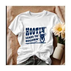 Hootin Leads To Hollerin Meme Shirt.jpg