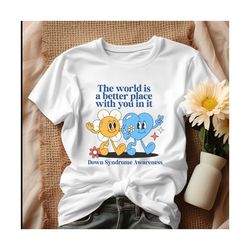 The World Is A Better Place With You In It Shirt.jpg