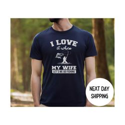 Fishing Loving Husband Gifts , Fisherman Gifts for Husband , Father's Day Gift Ideas , I Love it When My Wife Lets Me Go