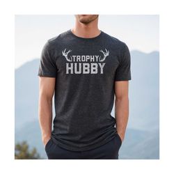 trophy hubby shirt, anniversary gift for husband, funny gift for husband, deer hunting shirt, husband birthday gift, fun