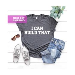 I Can Build That, Carpenter Gift, Woodworking Shirt, Carpenter Shirt, Woodwork Gifts, Wood Worker, VNeck, Tank Top, Gift