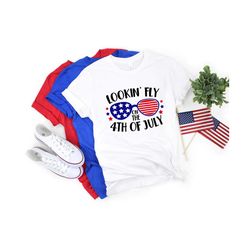 Looking Fly on the 4th of July Shirt,Freedom Shirt,Fourth Of July Shirt,Patriotic Shirt,Independence Day Shirts,Patrioti